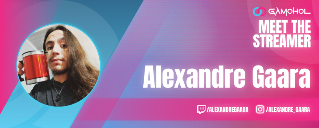 Meet the Streamer Alexandre Gaara