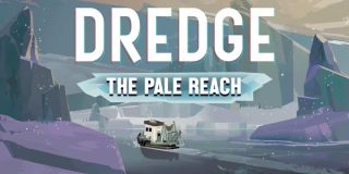 DREDGE: The Palce Reach